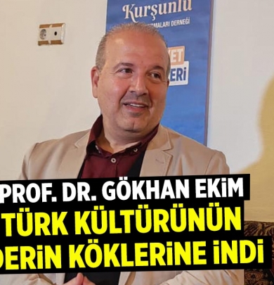 Prof. Dr. Gökhan Ekim Türk kültürünün derin köklerine indi