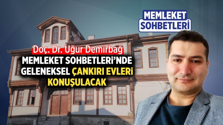 Memleket Sohbetleri’nde geleneksel Çankırı Evleri konuşulacak
