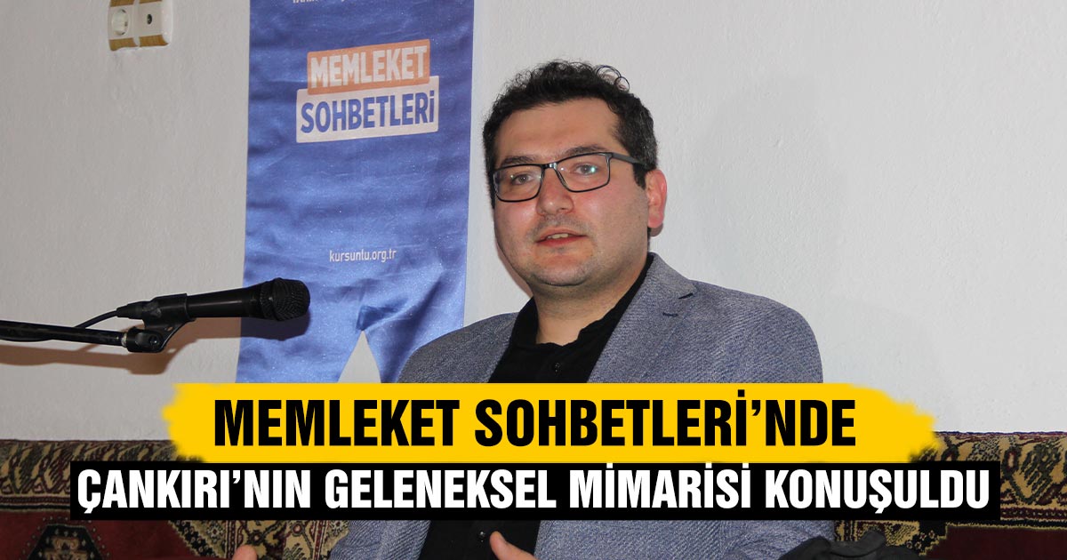 Memleket Sohbetleri’nde Çankırı’nın Geleneksel Mimarisi Konuşuldu