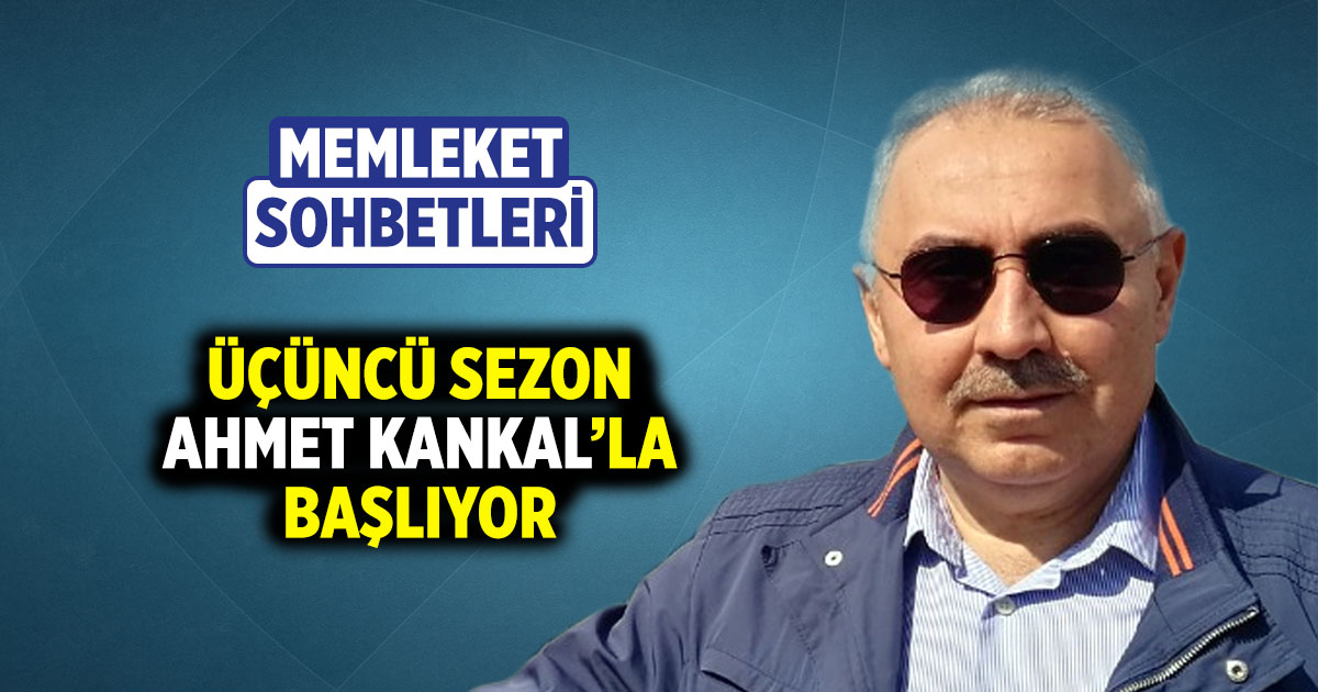 Memleket Sohbetleri üçüncü sezonuna Prof. Dr. Ahmet Kankal’la başlıyor